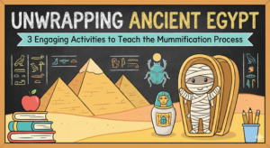 Unwrapping Ancient Egypt: 3 Engaging Activities to Teach the Mummification Process