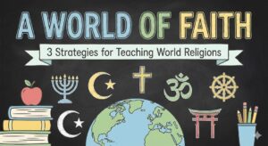 A World of Faith: 3 Strategies for Teaching World Religions in Middle School